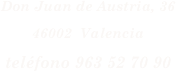 Don Juan de Austria, 36
46002  Valencia
teléfono 963 52 70 90